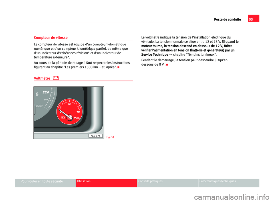 Seat Alhambra 2005 Manuel du propriétaire (in French) Poste de conduite53
Pour rouler en toute sécuritéUtilisation Conseils pratiques Caractéristiques techniques
Compteur de vitesse
Le compteur de vitesse est équipé d’un compteur kilométrique
num Seat Alhambra 2005 Manuel du propriétaire (in French) Poste de conduite53
Pour rouler en toute sécuritéUtilisation Conseils pratiques Caractéristiques techniques
Compteur de vitesse
Le compteur de vitesse est équipé d’un compteur kilométrique
num