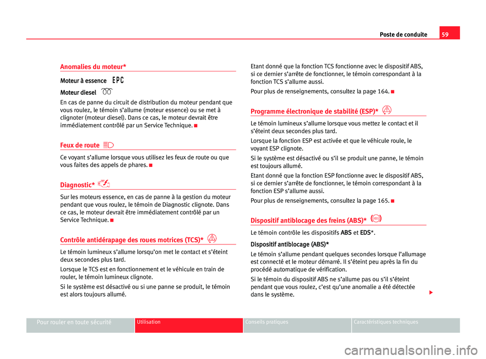 Seat Alhambra 2005  Manuel du propriétaire (in French)  Poste de conduite59
Pour rouler en toute sécuritéUtilisation Conseils pratiques Caractéristiques techniques
Anomalies du moteur*
M Mo
ot
te
eu
ur
r àà ees
ss
se
en
nc
ce
e 
M Mo
ot
te
eu
ur
r ddi