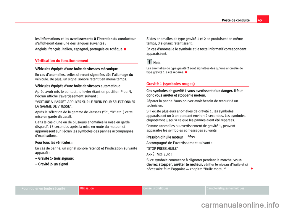 Seat Alhambra 2005  Manuel du propriétaire (in French)  Poste de conduite65
Pour rouler en toute sécuritéUtilisation Conseils pratiques Caractéristiques techniques
lesi in
nf
fo
or
rm
ma
at
ti
io
on
ns
s 
et lesa av
ve
er
rt
ti
is
ss
se
em
me
en
nt
ts
s