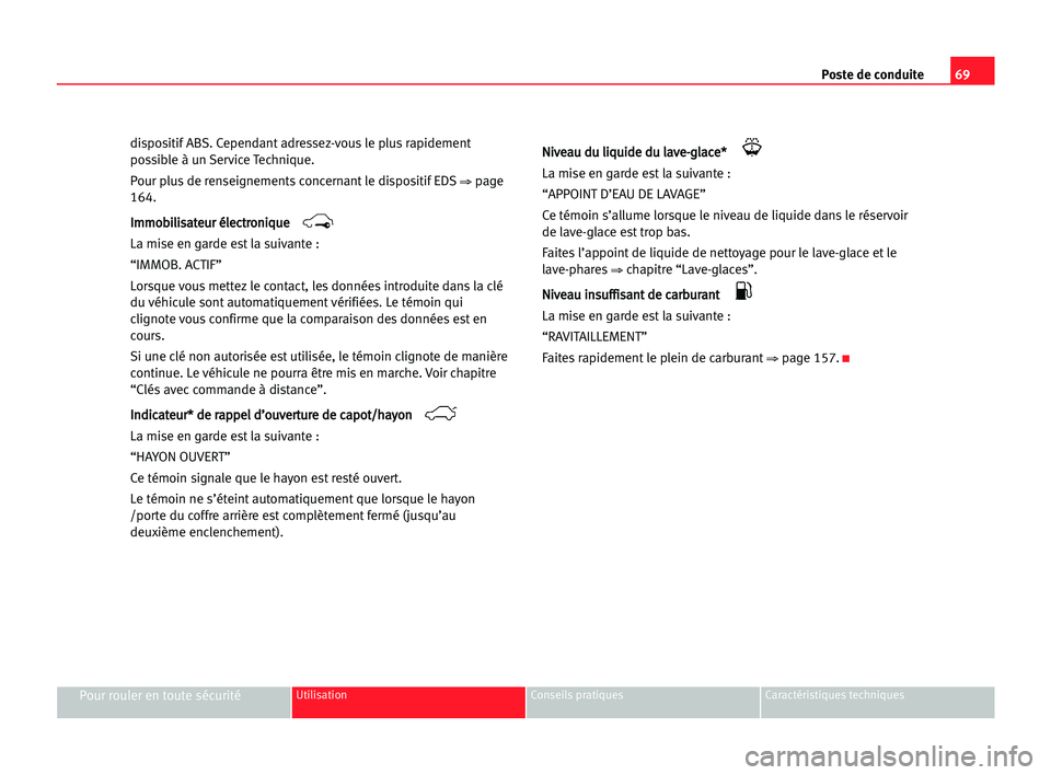 Seat Alhambra 2005 Manuel du propriétaire (in French) Poste de conduite69
Pour rouler en toute sécuritéUtilisation Conseils pratiques Caractéristiques techniques
dispositif ABS. Cependant adressez-vous le plus rapidement
possible à un Service Techniq Seat Alhambra 2005 Manuel du propriétaire (in French) Poste de conduite69
Pour rouler en toute sécuritéUtilisation Conseils pratiques Caractéristiques techniques
dispositif ABS. Cependant adressez-vous le plus rapidement
possible à un Service Techniq
