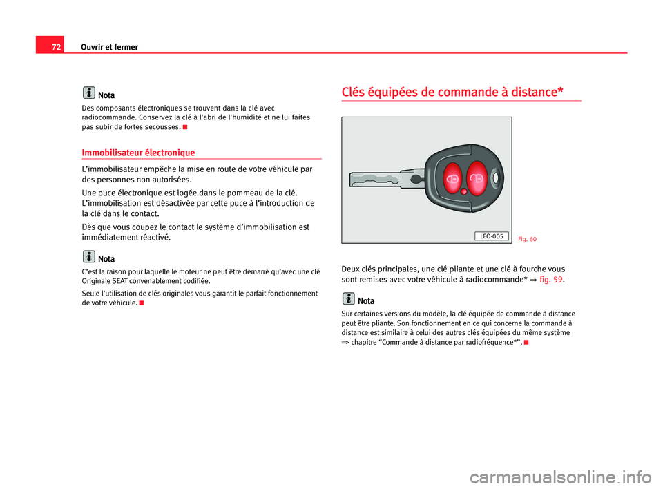 Seat Alhambra 2005 Manuel du propriétaire (in French) Ouvrir et fermer72
N No
ot
ta
a
Des composants électroniques se trouvent dans la clé avec
radiocommande. Conservez la clé à l'abri de l'humidité et ne lui faites
pas subir de fortes secou Seat Alhambra 2005 Manuel du propriétaire (in French) Ouvrir et fermer72
N No
ot
ta
a
Des composants électroniques se trouvent dans la clé avec
radiocommande. Conservez la clé à l'abri de l'humidité et ne lui faites
pas subir de fortes secou