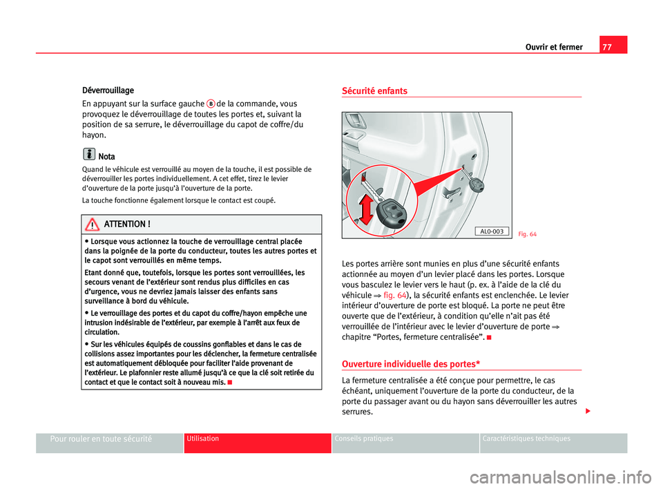 Seat Alhambra 2005 Manuel du propriétaire (in French) Ouvrir et fermer77
Pour rouler en toute sécuritéUtilisation Conseils pratiques Caractéristiques techniques
D Dé
év
ve
er
rr
ro
ou
ui
il
ll
la
ag
ge
e
En appuyant sur la surface gauche
Bde la com Seat Alhambra 2005 Manuel du propriétaire (in French) Ouvrir et fermer77
Pour rouler en toute sécuritéUtilisation Conseils pratiques Caractéristiques techniques
D Dé
év
ve
er
rr
ro
ou
ui
il
ll
la
ag
ge
e
En appuyant sur la surface gauche
Bde la com