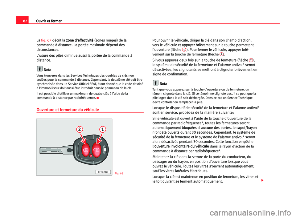 Seat Alhambra 2005 Manuel du propriétaire (in French) Ouvrir et fermer82
La fig. 67décrit la z zo
on
ne
e dd’
’e
ef
ff
fe
ec
ct
ti
iv
vi
it
té
é
(zones rouges) de la
commande à distance. La portée maximale dépend des
circonstances.
L’usure d Seat Alhambra 2005 Manuel du propriétaire (in French) Ouvrir et fermer82
La fig. 67décrit la z zo
on
ne
e dd’
’e
ef
ff
fe
ec
ct
ti
iv
vi
it
té
é
(zones rouges) de la
commande à distance. La portée maximale dépend des
circonstances.
L’usure d