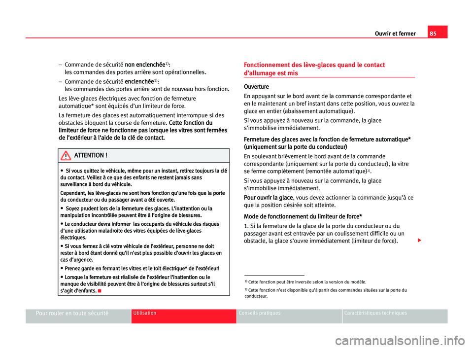 Seat Alhambra 2005 Manuel du propriétaire (in French) Ouvrir et fermer85
Pour rouler en toute sécuritéUtilisation Conseils pratiques Caractéristiques techniques
– Commande de sécurité n no
on
n een
nc
cl
le
en
nc
ch
hé
ée
e1):
les commandes des Seat Alhambra 2005 Manuel du propriétaire (in French) Ouvrir et fermer85
Pour rouler en toute sécuritéUtilisation Conseils pratiques Caractéristiques techniques
– Commande de sécurité n no
on
n een
nc
cl
le
en
nc
ch
hé
ée
e1):
les commandes des