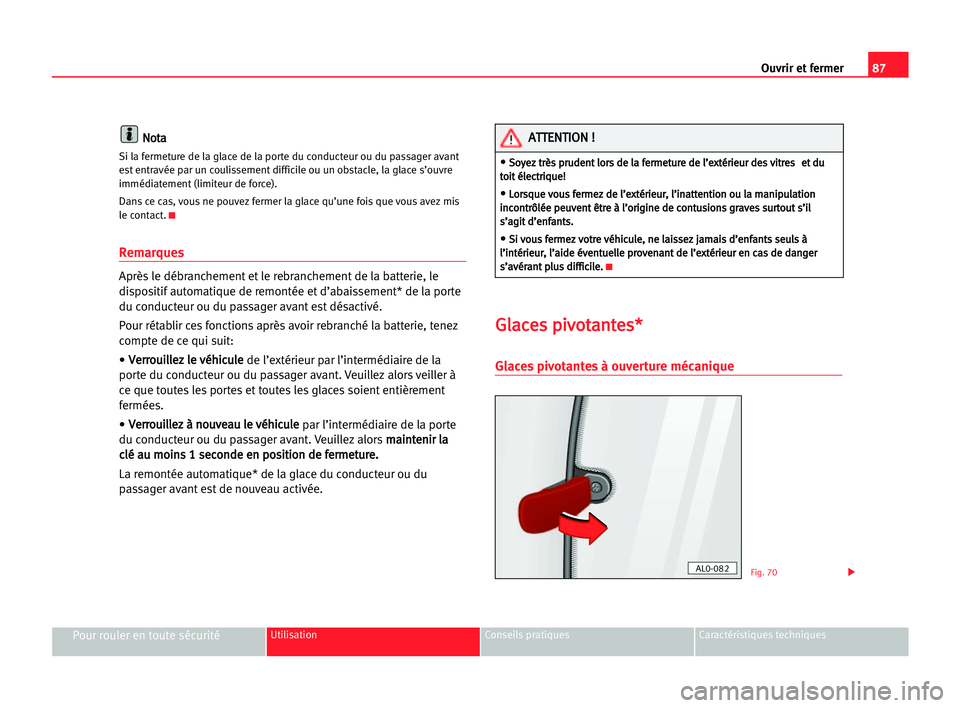 Seat Alhambra 2005  Manuel du propriétaire (in French)  Ouvrir et fermer87
Pour rouler en toute sécuritéUtilisation Conseils pratiques Caractéristiques techniques
N No
ot
ta
a
Si la fermeture de la glace de la porte du conducteur ou du passager avant
es