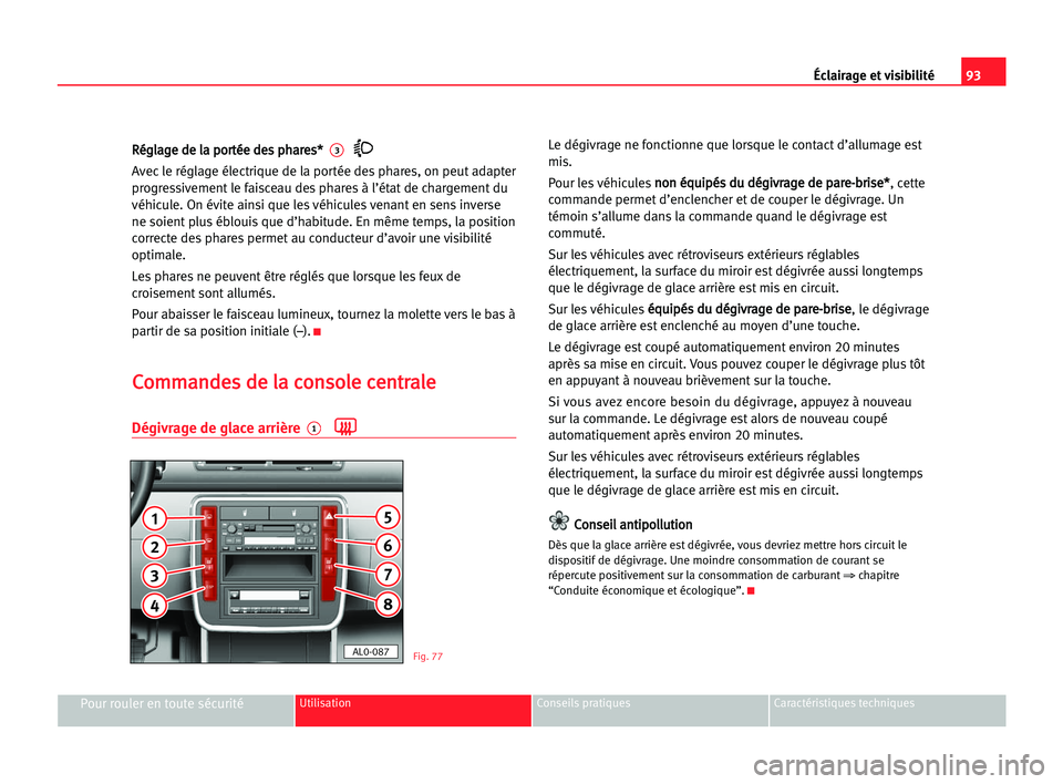 Seat Alhambra 2005  Manuel du propriétaire (in French)  Éclairage et visibilité93
Pour rouler en toute sécuritéUtilisation Conseils pratiques Caractéristiques techniques
R
Ré
ég
gl
la
ag
ge
e dde
e lla
a ppo
or
rt
té
ée
e dde
es
s pph
ha
ar
re
es
