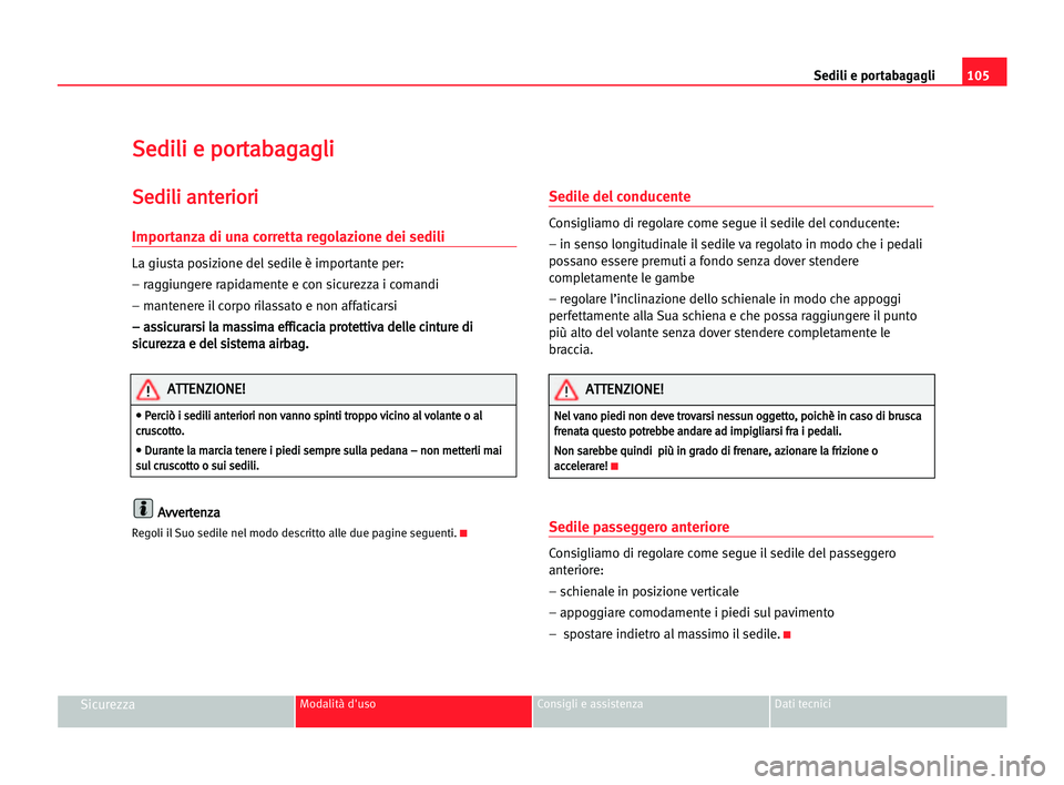 Seat Alhambra 2005  Manuale del proprietario (in Italian) Sedili e portabagagli105
SicurezzaModalità d'uso Consigli e assistenza Dati tecnici
S Se
ed
di
il
li
i ee ppo
or
rt
ta
ab
ba
ag
ga
ag
gl
li
i
S
Se
ed
di
il
li
i aan
nt
te
er
ri
io
or
ri
i
Importa