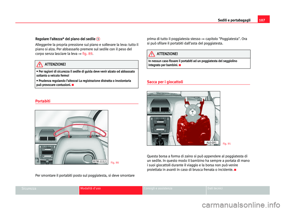 Seat Alhambra 2005  Manuale del proprietario (in Italian) Sedili e portabagagli107
SicurezzaModalità d'uso Consigli e assistenza Dati tecnici
R Re
eg
go
ol
la
ar
re
e ll’
’a
al
lt
te
ez
zz
za
a*
* dde
el
l ppi
ia
an
no
o dde
el
l sse
ed
di
il
le
e 5