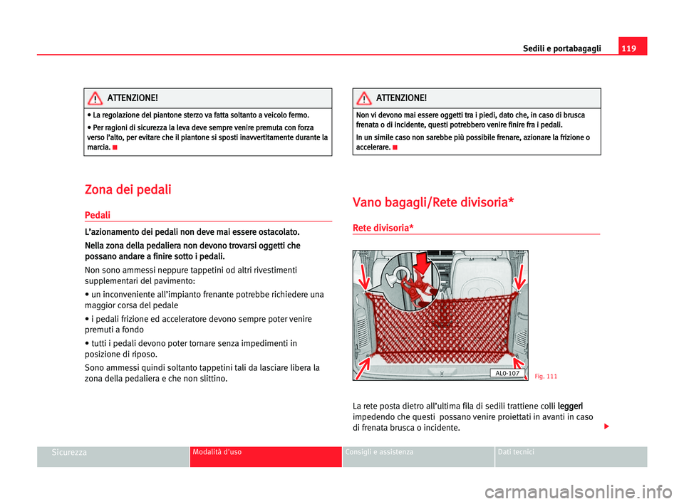 Seat Alhambra 2005  Manuale del proprietario (in Italian) Sedili e portabagagli119
SicurezzaModalità d'uso Consigli e assistenza Dati tecnici
Z Zo
on
na
a dde
ei
i ppe
ed
da
al
li
i
Pedali
L
L’
’a
az
zi
io
on
na
am
me
en
nt
to
o dde
ei
i ppe
ed
da
a
