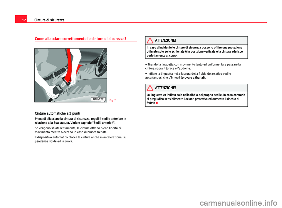 Seat Alhambra 2005  Manuale del proprietario (in Italian) 12Cinture di sicurezza
Come allacciare correttamente le cinture di sicurezza?
C
Ci
in
nt
tu
ur
re
e aau
ut
to
om
ma
at
ti
ic
ch
he
e aa 33 ppu
un
nt
ti
i
P
Pr
ri
im
ma
a ddi
i aal
ll
la
ac
cc
ci
ia
ar