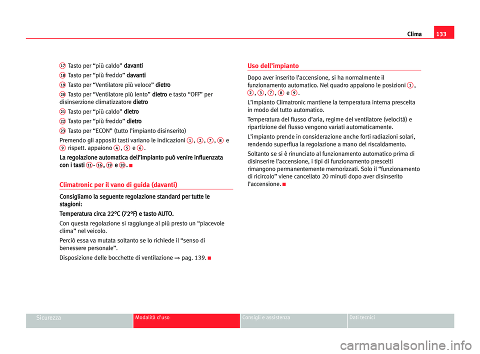 Seat Alhambra 2005 Manuale del proprietario (in Italian) Clima133
SicurezzaModalità d'uso Consigli e assistenza Dati tecnici
17Tasto per “più caldo” d da
av
va
an
nt
ti
i
18Tasto per “più freddo” d da
av
va
an
nt
ti
i
19Tasto per “Ventilato Seat Alhambra 2005 Manuale del proprietario (in Italian) Clima133
SicurezzaModalità d'uso Consigli e assistenza Dati tecnici
17Tasto per “più caldo” d da
av
va
an
nt
ti
i
18Tasto per “più freddo” d da
av
va
an
nt
ti
i
19Tasto per “Ventilato