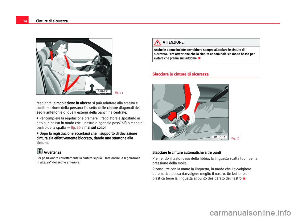 Seat Alhambra 2005 Manuale del proprietario (in Italian) 14Cinture di sicurezza
Mediantel la
a rre
eg
go
ol
la
az
zi
io
on
ne
e iin
n aal
lt
te
ez
zz
za
a
si può adattare alla statura e
conformazione della persona l’assetto delle cinture diagonali dei
se Seat Alhambra 2005 Manuale del proprietario (in Italian) 14Cinture di sicurezza
Mediantel la
a rre
eg
go
ol
la
az
zi
io
on
ne
e iin
n aal
lt
te
ez
zz
za
a
si può adattare alla statura e
conformazione della persona l’assetto delle cinture diagonali dei
se