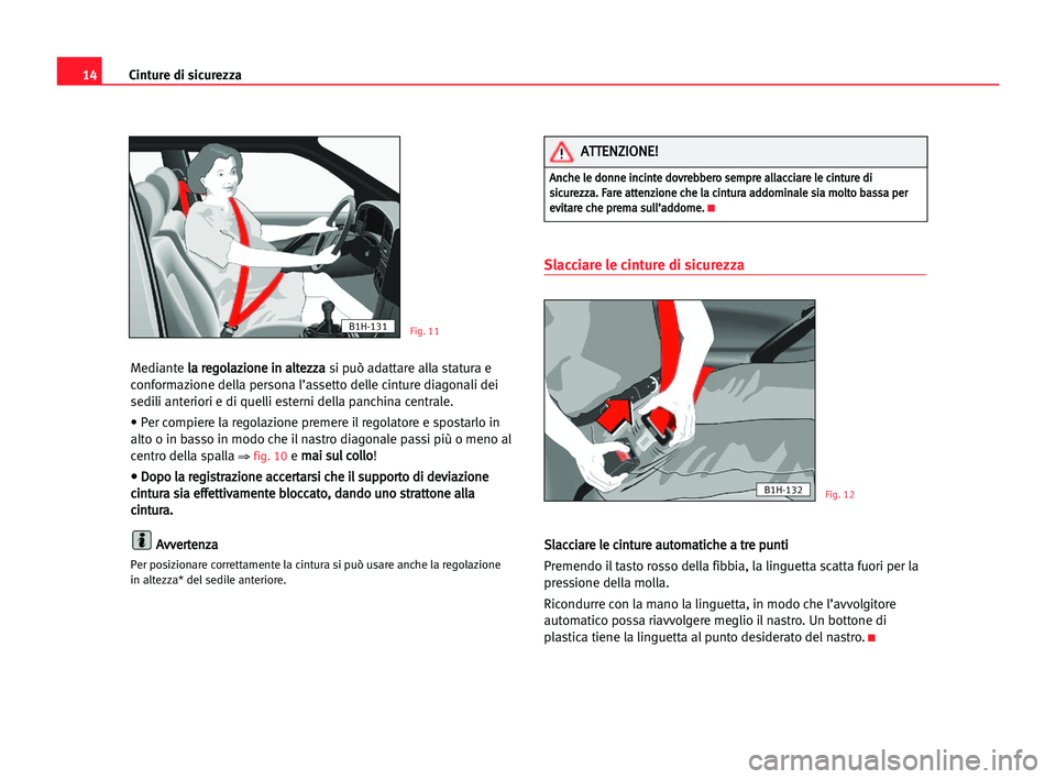 Seat Alhambra 2005  Manuale del proprietario (in Italian) 14Cinture di sicurezza
Mediantel la
a rre
eg
go
ol
la
az
zi
io
on
ne
e iin
n aal
lt
te
ez
zz
za
a
si può adattare alla statura e
conformazione della persona l’assetto delle cinture diagonali dei
se