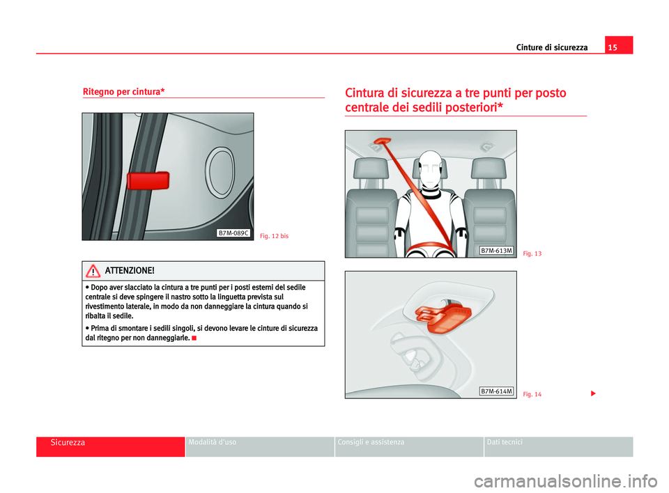 Seat Alhambra 2005  Manuale del proprietario (in Italian) 15 Cinture di sicurezza
SicurezzaModalità d'uso Consigli e assistenza Dati tecnici
Ritegno per cintura*C
Ci
in
nt
tu
ur
ra
a ddi
i ssi
ic
cu
ur
re
ez
zz
za
a aa ttr
re
e ppu
un
nt
ti
i ppe
er
r p