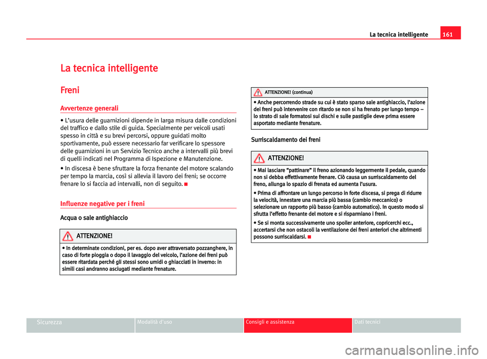 Seat Alhambra 2005 Manuale del proprietario (in Italian) 161 La tecnica intelligente
SicurezzaModalità d'uso Consigli e assistenza Dati tecnici
L
La
a tte
ec
cn
ni
ic
ca
a iin
nt
te
el
ll
li
ig
ge
en
nt
te
e
F
Fr
re
en
ni
i
Avvertenze generali
• L’ Seat Alhambra 2005 Manuale del proprietario (in Italian) 161 La tecnica intelligente
SicurezzaModalità d'uso Consigli e assistenza Dati tecnici
L
La
a tte
ec
cn
ni
ic
ca
a iin
nt
te
el
ll
li
ig
ge
en
nt
te
e
F
Fr
re
en
ni
i
Avvertenze generali
• L’