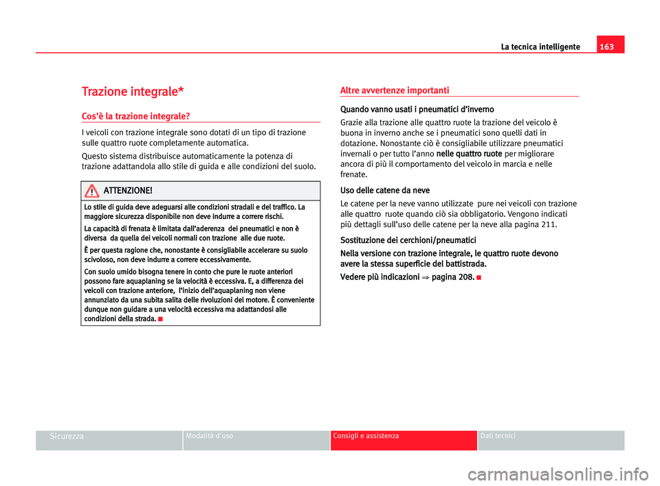 Seat Alhambra 2005 Manuale del proprietario (in Italian) 163 La tecnica intelligente
SicurezzaModalità d'uso Consigli e assistenza Dati tecnici
T
Tr
ra
az
zi
io
on
ne
e iin
nt
te
eg
gr
ra
al
le
e*
*
Cos'è la trazione integrale?
I veicoli con trazi Seat Alhambra 2005 Manuale del proprietario (in Italian) 163 La tecnica intelligente
SicurezzaModalità d'uso Consigli e assistenza Dati tecnici
T
Tr
ra
az
zi
io
on
ne
e iin
nt
te
eg
gr
ra
al
le
e*
*
Cos'è la trazione integrale?
I veicoli con trazi