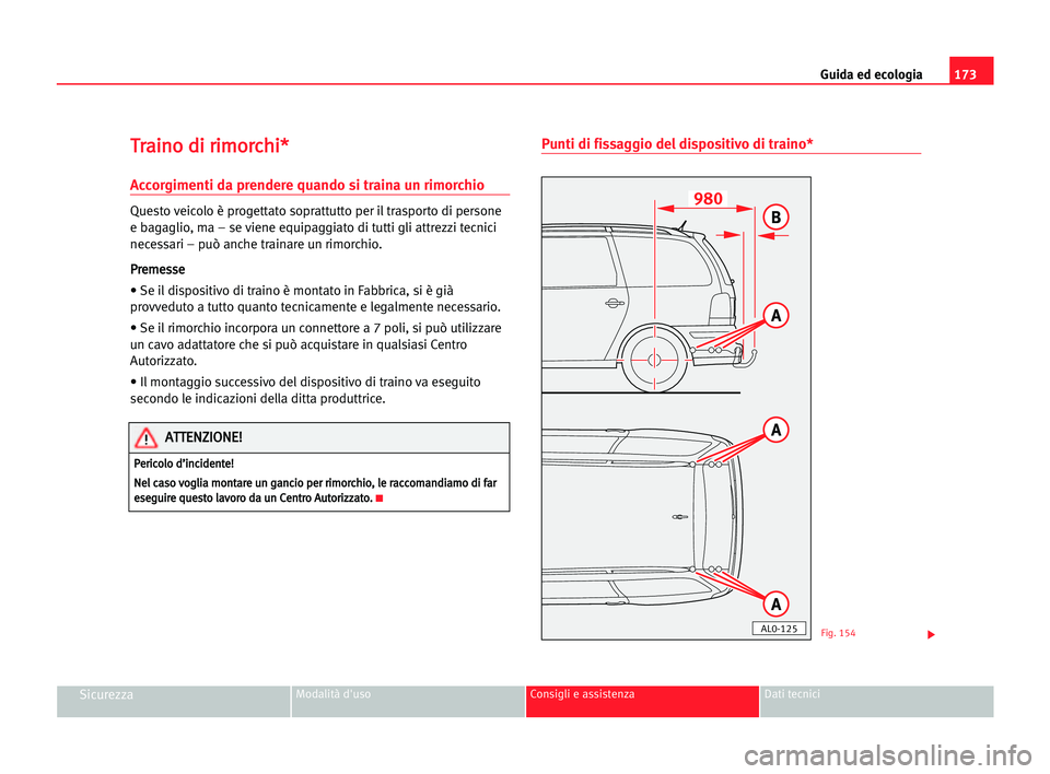 Seat Alhambra 2005 Manuale del proprietario (in Italian) 173 Guida ed ecologia
SicurezzaModalità d'uso Consigli e assistenza Dati tecnici
T
Tr
ra
ai
in
no
o ddi
i rri
im
mo
or
rc
ch
hi
i*
*
Accorgimenti da prendere quando si traina un rimorchio
Questo Seat Alhambra 2005 Manuale del proprietario (in Italian) 173 Guida ed ecologia
SicurezzaModalità d'uso Consigli e assistenza Dati tecnici
T
Tr
ra
ai
in
no
o ddi
i rri
im
mo
or
rc
ch
hi
i*
*
Accorgimenti da prendere quando si traina un rimorchio
Questo