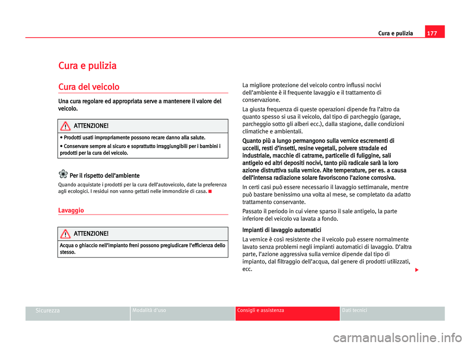 Seat Alhambra 2005  Manuale del proprietario (in Italian) 177 Cura e pulizia
SicurezzaModalità d'uso Consigli e assistenza Dati tecnici
C
Cu
ur
ra
a ee ppu
ul
li
iz
zi
ia
a
C
Cu
ur
ra
a dde
el
l vve
ei
ic
co
ol
lo
o
U
Un
na
a ccu
ur
ra
a rre
eg
go
ol
la