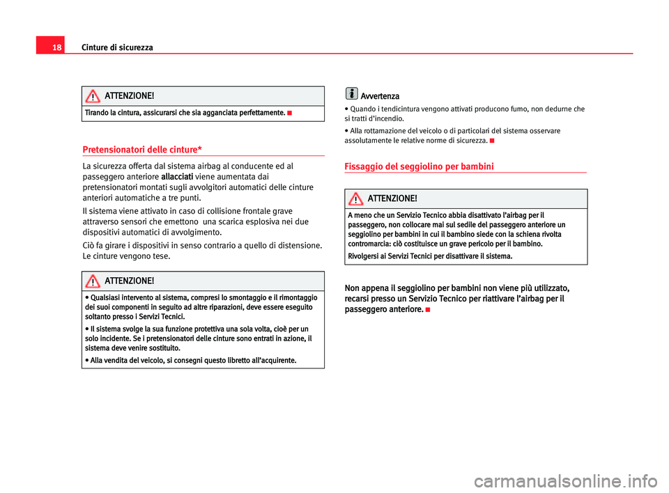 Seat Alhambra 2005 Manuale del proprietario (in Italian) 18Cinture di sicurezza
Pretensionatori delle cinture*
La sicurezza offerta dal sistema airbag al conducente ed al
passeggero anteriore a al
ll
la
ac
cc
ci
ia
at
ti
i
viene aumentata dai
pretensionator Seat Alhambra 2005 Manuale del proprietario (in Italian) 18Cinture di sicurezza
Pretensionatori delle cinture*
La sicurezza offerta dal sistema airbag al conducente ed al
passeggero anteriore a al
ll
la
ac
cc
ci
ia
at
ti
i
viene aumentata dai
pretensionator