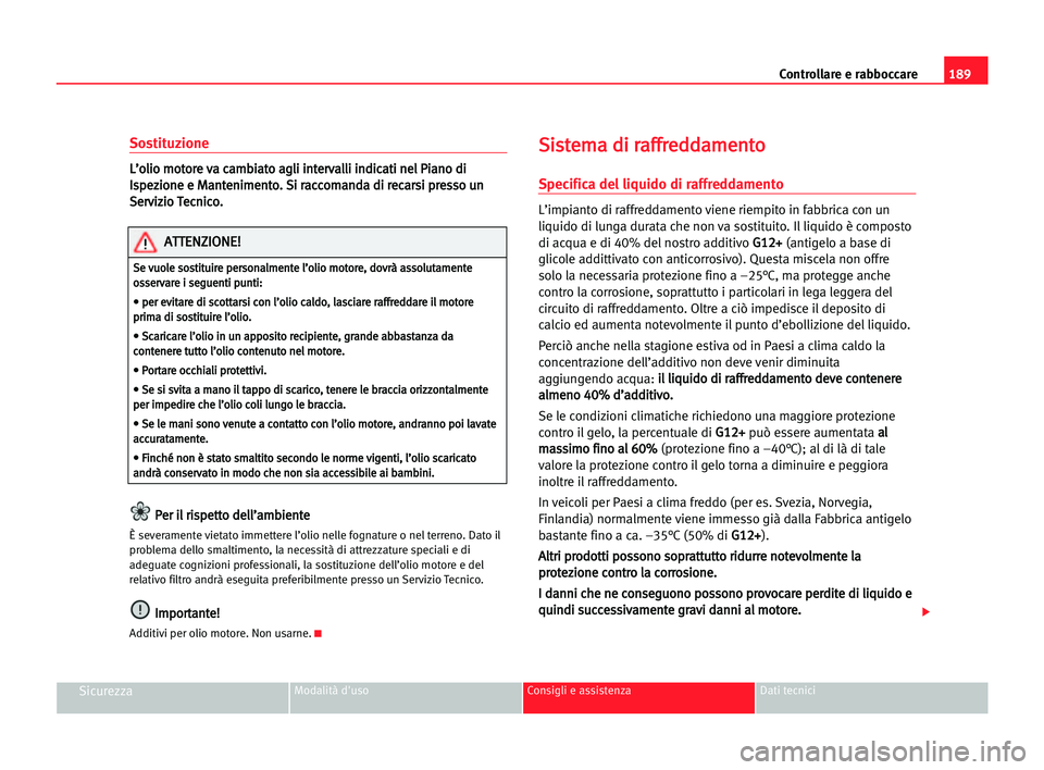 Seat Alhambra 2005  Manuale del proprietario (in Italian) 189 Controllare e rabboccare
SicurezzaModalità d'uso Consigli e assistenza Dati tecnici
Sostituzione
L
L’
’o
ol
li
io
o mmo
ot
to
or
re
e vva
a cca
am
mb
bi
ia
at
to
o aag
gl
li
i iin
nt
te
e