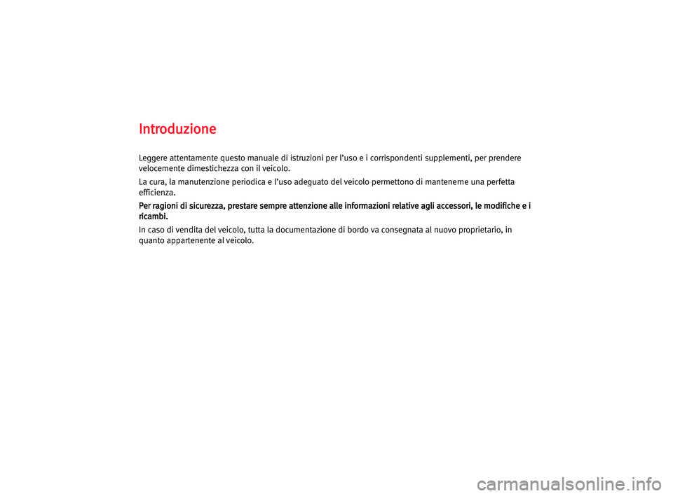 Seat Alhambra 2005 Manuale del proprietario (in Italian) I In
nt
tr
ro
od
du
uz
zi
io
on
ne
e
Leggere attentamente questo manuale di istruzioni per l’uso e i corrispondenti supplementi, per prendere
velocemente dimestichezza con il veicolo.
La cura, la ma Seat Alhambra 2005 Manuale del proprietario (in Italian) I In
nt
tr
ro
od
du
uz
zi
io
on
ne
e
Leggere attentamente questo manuale di istruzioni per l’uso e i corrispondenti supplementi, per prendere
velocemente dimestichezza con il veicolo.
La cura, la ma