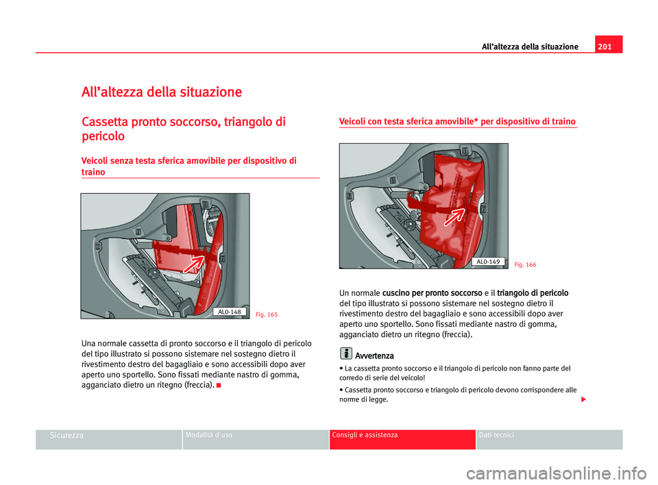 Seat Alhambra 2005  Manuale del proprietario (in Italian) 201 All’altezza della situazione
SicurezzaModalità d'uso Consigli e assistenza Dati tecnici
A
Al
ll
l’
’a
al
lt
te
ez
zz
za
a dde
el
ll
la
a ssi
it
tu
ua
az
zi
io
on
ne
e
C
Ca
as
ss
se
et
t