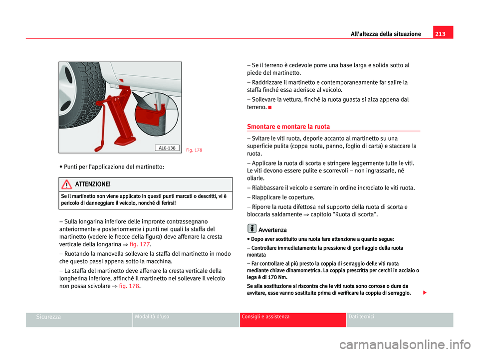 Seat Alhambra 2005  Manuale del proprietario (in Italian) 213 All’altezza della situazione
SicurezzaModalità d'uso Consigli e assistenza Dati tecnici
• Punti per l’applicazione del martinetto:
– Sulla longarina inferiore delle impronte contrasse