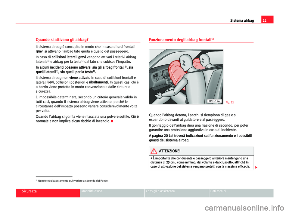 Seat Alhambra 2005  Manuale del proprietario (in Italian) 21 Sistema airbag
SicurezzaModalità d'uso Consigli e assistenza Dati tecnici
Quando si attivano gli airbag?
Il sistema airbag è concepito in modo che in caso di u ur
rt
ti
i ffr
ro
on
nt
ta
al
l