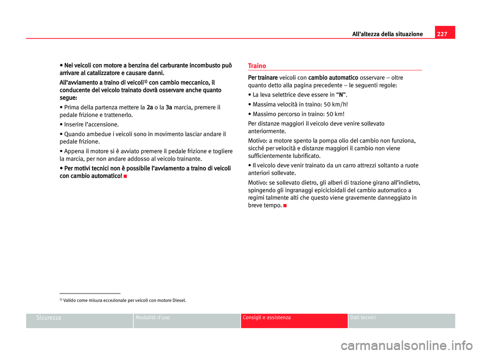 Seat Alhambra 2005 Manuale del proprietario (in Italian) 227 All’altezza della situazione
SicurezzaModalità d'uso Consigli e assistenza Dati tecnici
•
• NNe
ei
i vve
ei
ic
co
ol
li
i cco
on
n mmo
ot
to
or
re
e aa bbe
en
nz
zi
in
na
a dde
el
l cca Seat Alhambra 2005 Manuale del proprietario (in Italian) 227 All’altezza della situazione
SicurezzaModalità d'uso Consigli e assistenza Dati tecnici
•
• NNe
ei
i vve
ei
ic
co
ol
li
i cco
on
n mmo
ot
to
or
re
e aa bbe
en
nz
zi
in
na
a dde
el
l cca