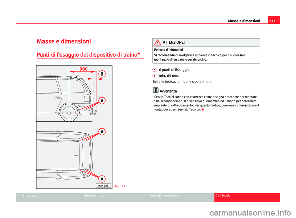 Seat Alhambra 2005 Manuale del proprietario (in Italian) 233 Masse e dimensioni
SicurezzaModalità d'uso Consigli e assistenza Dati tecnici
M
Ma
as
ss
se
e ee ddi
im
me
en
ns
si
io
on
ni
i
P
Pu
un
nt
ti
i ddi
i ffi
is
ss
sa
ag
gg
gi
io
o dde
el
l ddi
is Seat Alhambra 2005 Manuale del proprietario (in Italian) 233 Masse e dimensioni
SicurezzaModalità d'uso Consigli e assistenza Dati tecnici
M
Ma
as
ss
se
e ee ddi
im
me
en
ns
si
io
on
ni
i
P
Pu
un
nt
ti
i ddi
i ffi
is
ss
sa
ag
gg
gi
io
o dde
el
l ddi
is