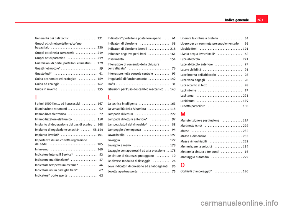 Seat Alhambra 2005  Manuale del proprietario (in Italian) 263 Indice generale
Generalità dei dati tecnici   . . . . . . . . . . . . . . . 231
Gruppi ottici nel portellone/cofano 
bagagliaio   . . . . . . . . . . . . . . . . . . . . . . . . . . . . 220
Grupp