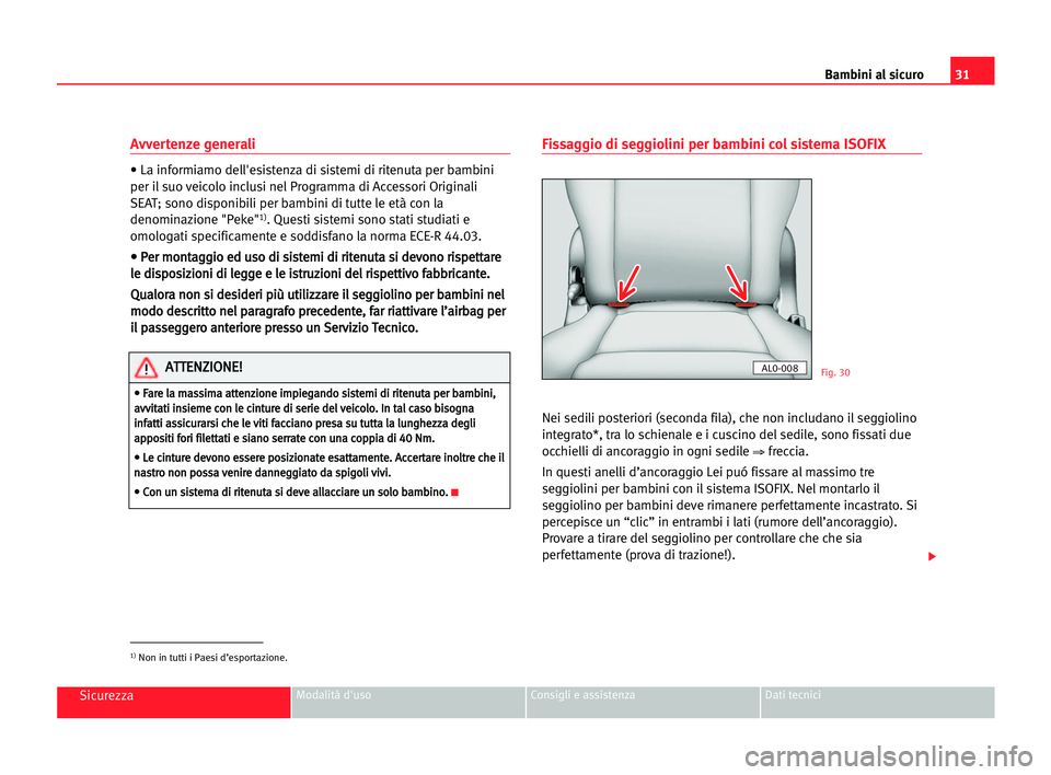 Seat Alhambra 2005 Manuale del proprietario (in Italian) 31
SicurezzaModalità d'uso Consigli e assistenza Dati tecnici
Avvertenze generali
• La informiamo dell'esistenza di sistemi di ritenuta per bambini
per il suo veicolo inclusi nel Programma Seat Alhambra 2005 Manuale del proprietario (in Italian) 31
SicurezzaModalità d'uso Consigli e assistenza Dati tecnici
Avvertenze generali
• La informiamo dell'esistenza di sistemi di ritenuta per bambini
per il suo veicolo inclusi nel Programma