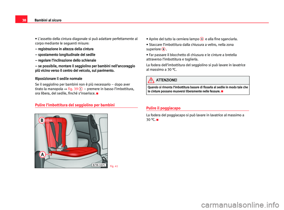 Seat Alhambra 2005  Manuale del proprietario (in Italian) 38Bambini al sicuro
• L’assetto della cintura diagonale si può adattare perfettamente al
corpo mediante le seguenti misure:
– – rre
eg
gi
is
st
tr
ra
az
zi
io
on
ne
e iin
n aal
lt
te
ez
zz
za