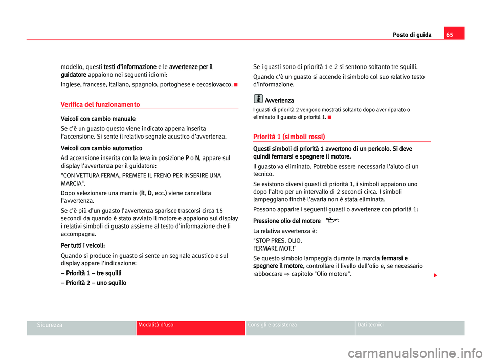 Seat Alhambra 2005 Manuale del proprietario (in Italian) Posto di guida65
SicurezzaModalità d'uso Consigli e assistenza Dati tecnici
modello, questi t te
es
st
ti
i dd’
’i
in
nf
fo
or
rm
ma
az
zi
io
on
ne
e
e le a av
vv
ve
er
rt
te
en
nz
ze
e ppe
e Seat Alhambra 2005 Manuale del proprietario (in Italian) Posto di guida65
SicurezzaModalità d'uso Consigli e assistenza Dati tecnici
modello, questi t te
es
st
ti
i dd’
’i
in
nf
fo
or
rm
ma
az
zi
io
on
ne
e
e le a av
vv
ve
er
rt
te
en
nz
ze
e ppe
e