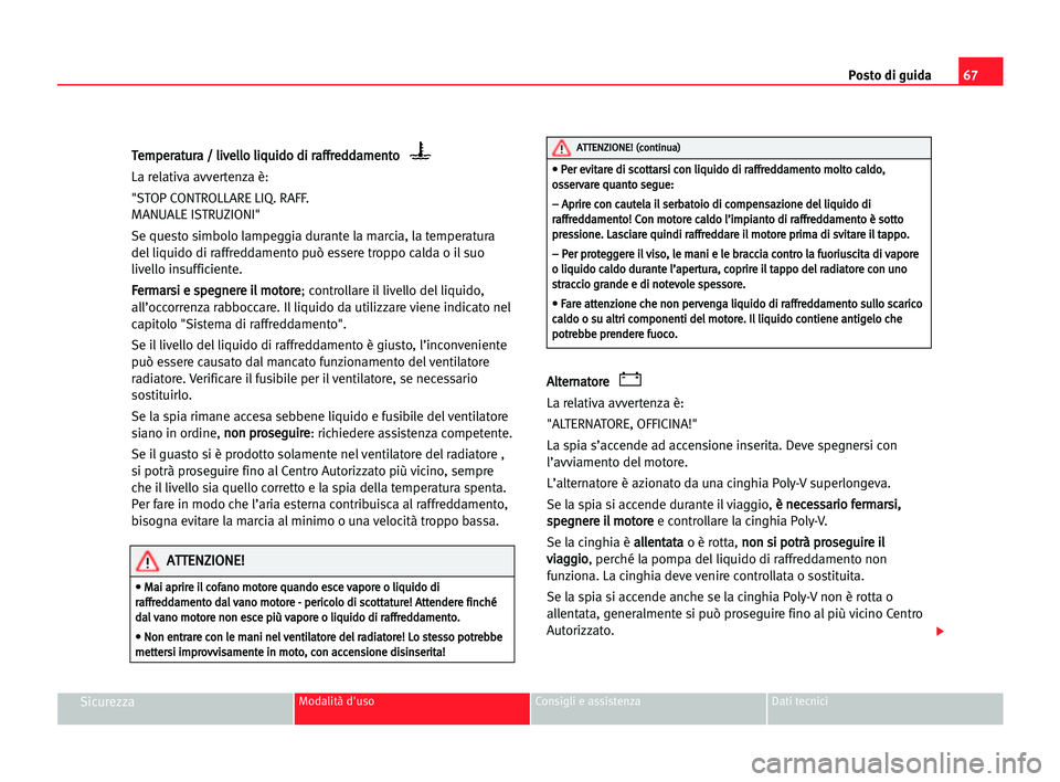 Seat Alhambra 2005 Manuale del proprietario (in Italian) Posto di guida67
SicurezzaModalità d'uso Consigli e assistenza Dati tecnici
T Te
em
mp
pe
er
ra
at
tu
ur
ra
a // lli
iv
ve
el
ll
lo
o lli
iq
qu
ui
id
do
o ddi
i rra
af
ff
fr
re
ed
dd
da
am
me
en
Seat Alhambra 2005 Manuale del proprietario (in Italian) Posto di guida67
SicurezzaModalità d'uso Consigli e assistenza Dati tecnici
T Te
em
mp
pe
er
ra
at
tu
ur
ra
a // lli
iv
ve
el
ll
lo
o lli
iq
qu
ui
id
do
o ddi
i rra
af
ff
fr
re
ed
dd
da
am
me
en