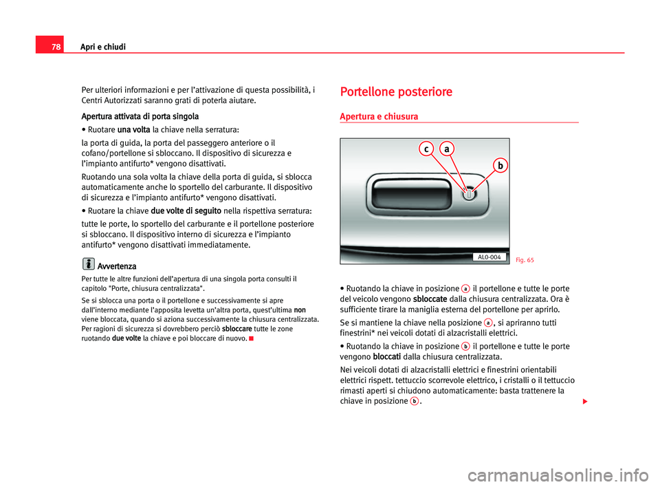 Seat Alhambra 2005 Manuale del proprietario (in Italian) Apri e chiudi78
Per ulteriori informazioni e per l’attivazione di questa possibilità, i
Centri Autorizzati saranno grati di poterla aiutare.
A Ap
pe
er
rt
tu
ur
ra
a aat
tt
ti
iv
va
at
ta
a ddi
i p Seat Alhambra 2005 Manuale del proprietario (in Italian) Apri e chiudi78
Per ulteriori informazioni e per l’attivazione di questa possibilità, i
Centri Autorizzati saranno grati di poterla aiutare.
A Ap
pe
er
rt
tu
ur
ra
a aat
tt
ti
iv
va
at
ta
a ddi
i p