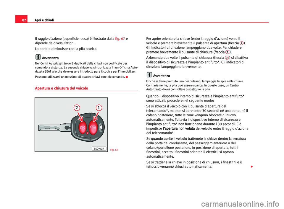Seat Alhambra 2005 Manuale del proprietario (in Italian) Apri e chiudi82
Ilr ra
ag
gg
gi
io
o dd’
’a
az
zi
io
on
ne
e
(superficie rossa) è illustrato dalla fig. 67e
dipende da diversi fattori.
La portata diminuisce con la pila scarica.
A Av
vv
ve
er
r Seat Alhambra 2005 Manuale del proprietario (in Italian) Apri e chiudi82
Ilr ra
ag
gg
gi
io
o dd’
’a
az
zi
io
on
ne
e
(superficie rossa) è illustrato dalla fig. 67e
dipende da diversi fattori.
La portata diminuisce con la pila scarica.
A Av
vv
ve
er
r