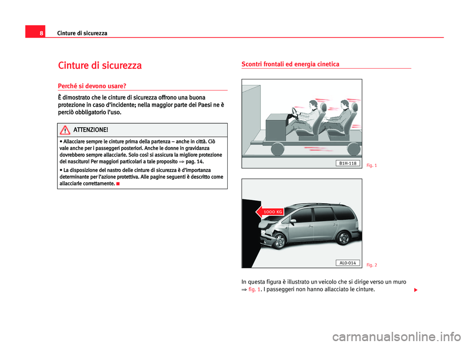 Seat Alhambra 2005 Manuale del proprietario (in Italian) 8Cinture di sicurezza
C
Ci
in
nt
tu
ur
re
e ddi
i ssi
ic
cu
ur
re
ez
zz
za
a
Perché si devono usare?
È
È ddi
im
mo
os
st
tr
ra
at
to
o cch
he
e lle
e cci
in
nt
tu
ur
re
e ddi
i ssi
ic
cu
ur
re
ez
z Seat Alhambra 2005 Manuale del proprietario (in Italian) 8Cinture di sicurezza
C
Ci
in
nt
tu
ur
re
e ddi
i ssi
ic
cu
ur
re
ez
zz
za
a
Perché si devono usare?
È
È ddi
im
mo
os
st
tr
ra
at
to
o cch
he
e lle
e cci
in
nt
tu
ur
re
e ddi
i ssi
ic
cu
ur
re
ez
z