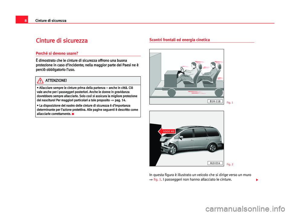 Seat Alhambra 2005  Manuale del proprietario (in Italian) 8Cinture di sicurezza
C
Ci
in
nt
tu
ur
re
e ddi
i ssi
ic
cu
ur
re
ez
zz
za
a
Perché si devono usare?
È
È ddi
im
mo
os
st
tr
ra
at
to
o cch
he
e lle
e cci
in
nt
tu
ur
re
e ddi
i ssi
ic
cu
ur
re
ez
z