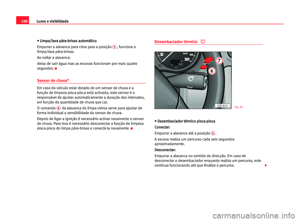 Seat Alhambra 2005 Manual do proprietário (in Portuguese) Luzes e visibilidade100
• • LLi
im
mp
pa
a/
/l
la
av
va
a ppá
ár
ra
a-
-b
br
ri
is
sa
as
s aau
ut
to
om
má
át
ti
ic
co
o
Empurrar a alavanca para cima para a posição
5, funciona o
limpa/lav Seat Alhambra 2005 Manual do proprietário (in Portuguese) Luzes e visibilidade100
• • LLi
im
mp
pa
a/
/l
la
av
va
a ppá
ár
ra
a-
-b
br
ri
is
sa
as
s aau
ut
to
om
má
át
ti
ic
co
o
Empurrar a alavanca para cima para a posição
5, funciona o
limpa/lav