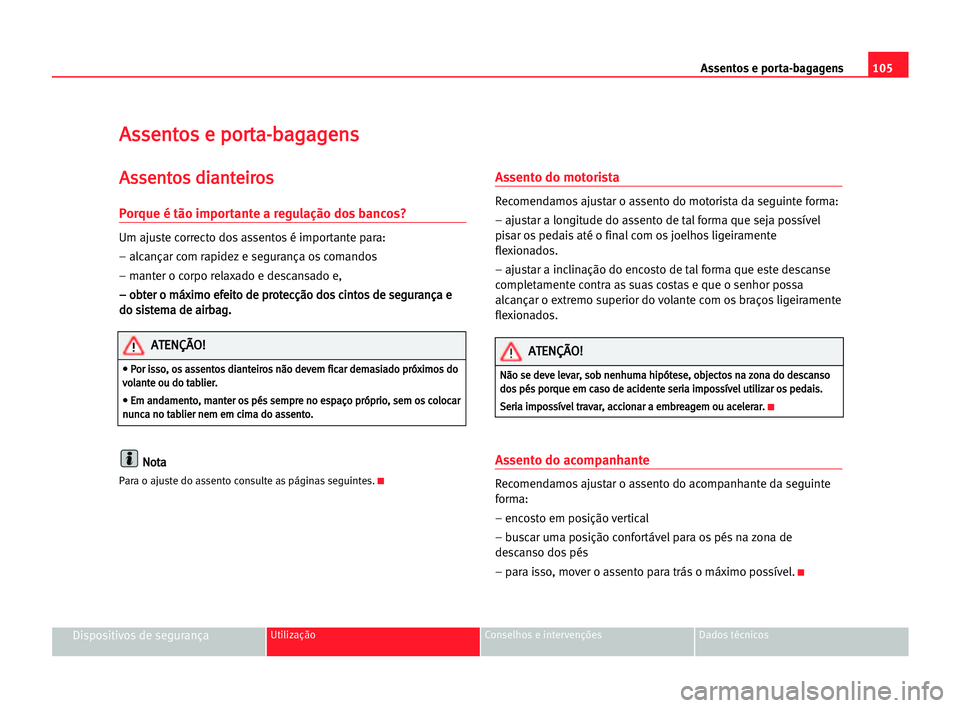 Seat Alhambra 2005 Manual do proprietário (in Portuguese) Assentos e porta-bagagens105
Dispositivos de segurançaUtilização Conselhos e intervenções Dados técnicos
A As
ss
se
en
nt
to
os
s ee ppo
or
rt
ta
a-
-b
ba
ag
ga
ag
ge
en
ns
s
A
As
ss
se
en
nt
to Seat Alhambra 2005 Manual do proprietário (in Portuguese) Assentos e porta-bagagens105
Dispositivos de segurançaUtilização Conselhos e intervenções Dados técnicos
A As
ss
se
en
nt
to
os
s ee ppo
or
rt
ta
a-
-b
ba
ag
ga
ag
ge
en
ns
s
A
As
ss
se
en
nt
to