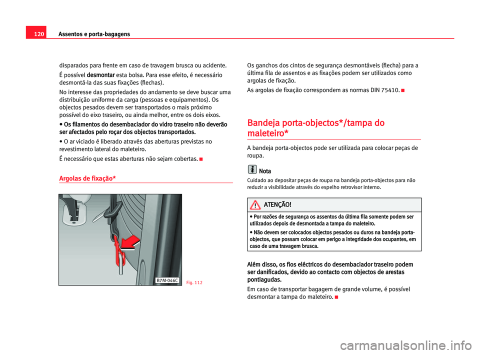Seat Alhambra 2005 Manual do proprietário (in Portuguese) Assentos e porta-bagagens120
disparados para frente em caso de travagem brusca ou acidente.
É possíveld de
es
sm
mo
on
nt
ta
ar
r
esta bolsa. Para esse efeito, é necessário
desmontá-la das suas f Seat Alhambra 2005 Manual do proprietário (in Portuguese) Assentos e porta-bagagens120
disparados para frente em caso de travagem brusca ou acidente.
É possíveld de
es
sm
mo
on
nt
ta
ar
r
esta bolsa. Para esse efeito, é necessário
desmontá-la das suas f