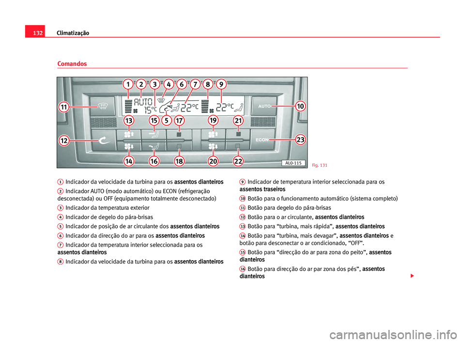 Seat Alhambra 2005 Manual do proprietário (in Portuguese) Climatização132
1Indicador da velocidade da turbina para osa as
ss
se
en
nt
to
os
s ddi
ia
an
nt
te
ei
ir
ro
os
s
2Indicador AUTO (modo automático) ou ECON (refrigeração
desconectada) ou OFF (equ Seat Alhambra 2005 Manual do proprietário (in Portuguese) Climatização132
1Indicador da velocidade da turbina para osa as
ss
se
en
nt
to
os
s ddi
ia
an
nt
te
ei
ir
ro
os
s
2Indicador AUTO (modo automático) ou ECON (refrigeração
desconectada) ou OFF (equ