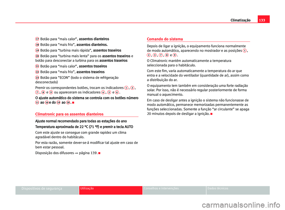 Seat Alhambra 2005 Manual do proprietário (in Portuguese) Climatização133
Dispositivos de segurançaUtilização Conselhos e intervenções Dados técnicos
17Botão para “mais calor”,a as
ss
se
en
nt
to
os
s ddi
ia
an
nt
te
ei
ir
ro
os
s
18Botão para Seat Alhambra 2005 Manual do proprietário (in Portuguese) Climatização133
Dispositivos de segurançaUtilização Conselhos e intervenções Dados técnicos
17Botão para “mais calor”,a as
ss
se
en
nt
to
os
s ddi
ia
an
nt
te
ei
ir
ro
os
s
18Botão para