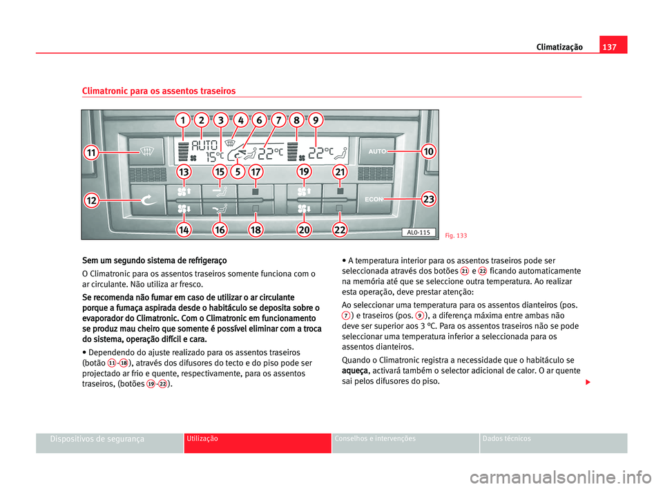 Seat Alhambra 2005 Manual do proprietário (in Portuguese) Climatização137
Dispositivos de segurançaUtilização Conselhos e intervenções Dados técnicos
S Se
em
m uum
m sse
eg
gu
un
nd
do
o ssi
is
st
te
em
ma
a dde
e rre
ef
fr
ri
ig
ge
er
ra
aç
ço
o
O Seat Alhambra 2005 Manual do proprietário (in Portuguese) Climatização137
Dispositivos de segurançaUtilização Conselhos e intervenções Dados técnicos
S Se
em
m uum
m sse
eg
gu
un
nd
do
o ssi
is
st
te
em
ma
a dde
e rre
ef
fr
ri
ig
ge
er
ra
aç
ço
o
O