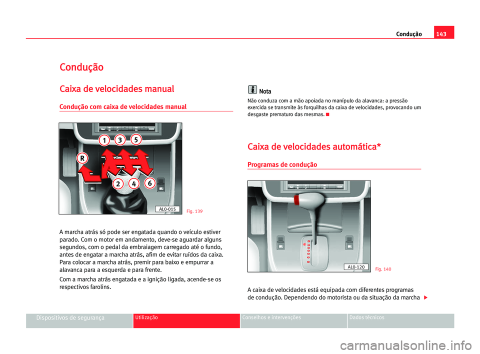 Seat Alhambra 2005 Manual do proprietário (in Portuguese) Condução143
Dispositivos de segurançaUtilização Conselhos e intervenções Dados técnicos
C Co
on
nd
du
uç
çã
ão
o
C
Ca
ai
ix
xa
a dde
e vve
el
lo
oc
ci
id
da
ad
de
es
s mma
an
nu
ua
al
l
Co Seat Alhambra 2005 Manual do proprietário (in Portuguese) Condução143
Dispositivos de segurançaUtilização Conselhos e intervenções Dados técnicos
C Co
on
nd
du
uç
çã
ão
o
C
Ca
ai
ix
xa
a dde
e vve
el
lo
oc
ci
id
da
ad
de
es
s mma
an
nu
ua
al
l
Co