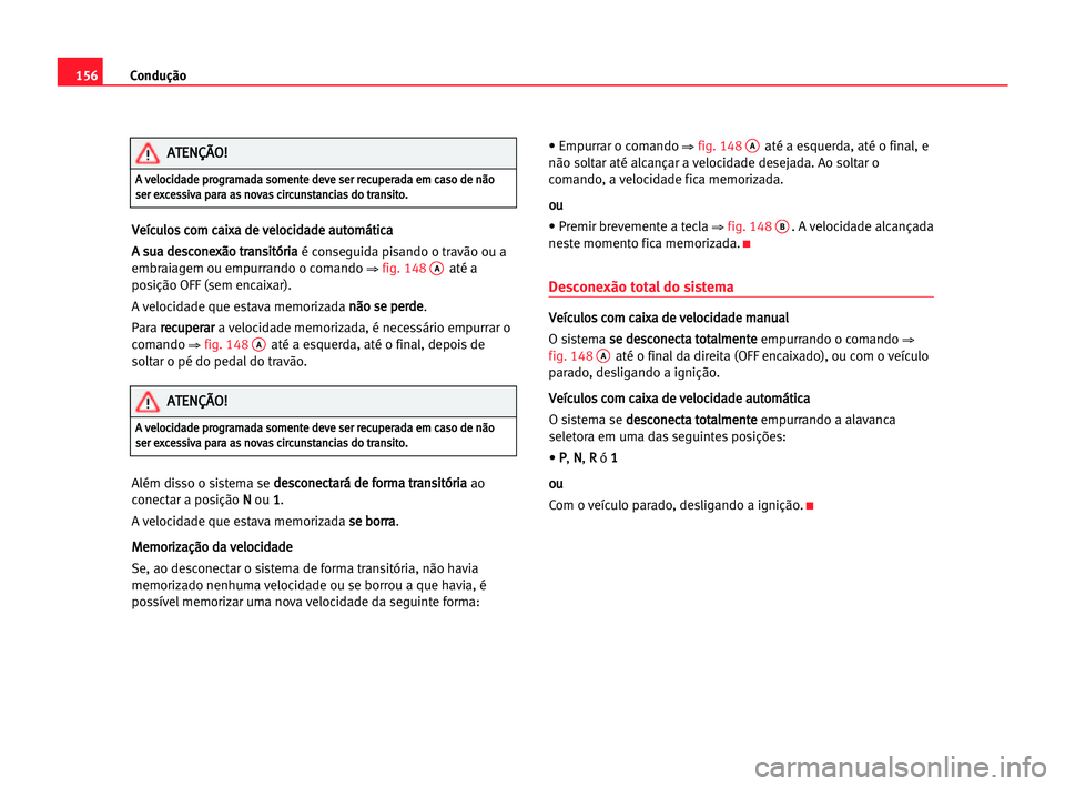 Seat Alhambra 2005 Manual do proprietário (in Portuguese) Condução156
V Ve
eí
íc
cu
ul
lo
os
s cco
om
m cca
ai
ix
xa
a dde
e vve
el
lo
oc
ci
id
da
ad
de
e aau
ut
to
om
má
át
ti
ic
ca
a
A A ssu
ua
a dde
es
sc
co
on
ne
ex
xã
ão
o ttr
ra
an
ns
si
it
tó Seat Alhambra 2005 Manual do proprietário (in Portuguese) Condução156
V Ve
eí
íc
cu
ul
lo
os
s cco
om
m cca
ai
ix
xa
a dde
e vve
el
lo
oc
ci
id
da
ad
de
e aau
ut
to
om
má
át
ti
ic
ca
a
A A ssu
ua
a dde
es
sc
co
on
ne
ex
xã
ão
o ttr
ra
an
ns
si
it
tó