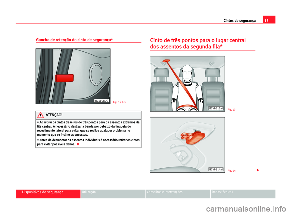 Seat Alhambra 2005 Manual do proprietário (in Portuguese) 15 Cintos de segurança
Dispositivos de segurançaUtilização Conselhos e intervenções Dados técnicos
Gancho de retenção do cinto de segurança*C
Ci
in
nt
to
o dde
e ttr
rê
ês
s ppo
on
nt
to
o Seat Alhambra 2005 Manual do proprietário (in Portuguese) 15 Cintos de segurança
Dispositivos de segurançaUtilização Conselhos e intervenções Dados técnicos
Gancho de retenção do cinto de segurança*C
Ci
in
nt
to
o dde
e ttr
rê
ês
s ppo
on
nt
to
o