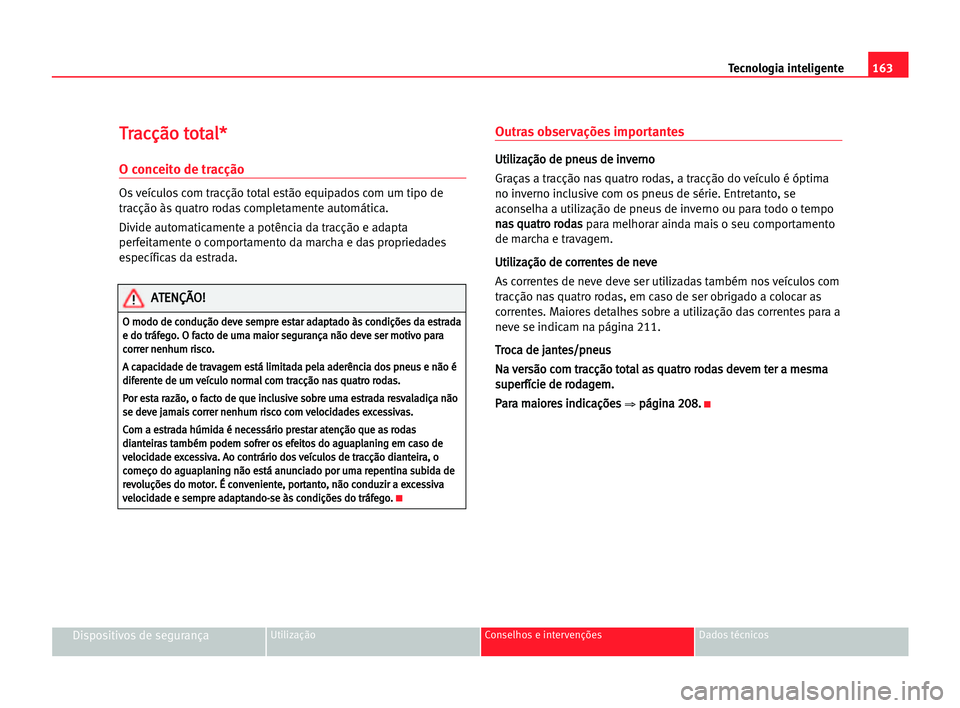 Seat Alhambra 2005 Manual do proprietário (in Portuguese) 163 Tecnologia inteligente
Dispositivos de segurançaUtilização Conselhos e intervenções Dados técnicos
T
Tr
ra
ac
cç
çã
ão
o tto
ot
ta
al
l*
*
O conceito de tracção
Os veículos com tracç Seat Alhambra 2005 Manual do proprietário (in Portuguese) 163 Tecnologia inteligente
Dispositivos de segurançaUtilização Conselhos e intervenções Dados técnicos
T
Tr
ra
ac
cç
çã
ão
o tto
ot
ta
al
l*
*
O conceito de tracção
Os veículos com tracç