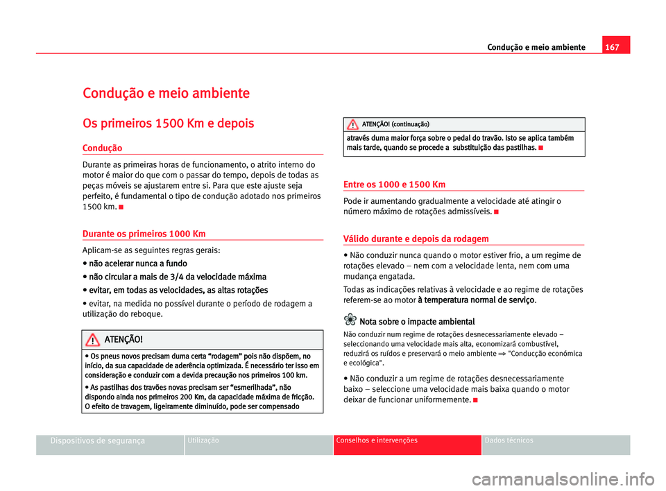 Seat Alhambra 2005 Manual do proprietário (in Portuguese) 167 Condução e meio ambiente
Dispositivos de segurançaUtilização Conselhos e intervenções Dados técnicos
C
Co
on
nd
du
uç
çã
ão
o ee mme
ei
io
o aam
mb
bi
ie
en
nt
te
e
O
Os
s ppr
ri
im
me Seat Alhambra 2005 Manual do proprietário (in Portuguese) 167 Condução e meio ambiente
Dispositivos de segurançaUtilização Conselhos e intervenções Dados técnicos
C
Co
on
nd
du
uç
çã
ão
o ee mme
ei
io
o aam
mb
bi
ie
en
nt
te
e
O
Os
s ppr
ri
im
me